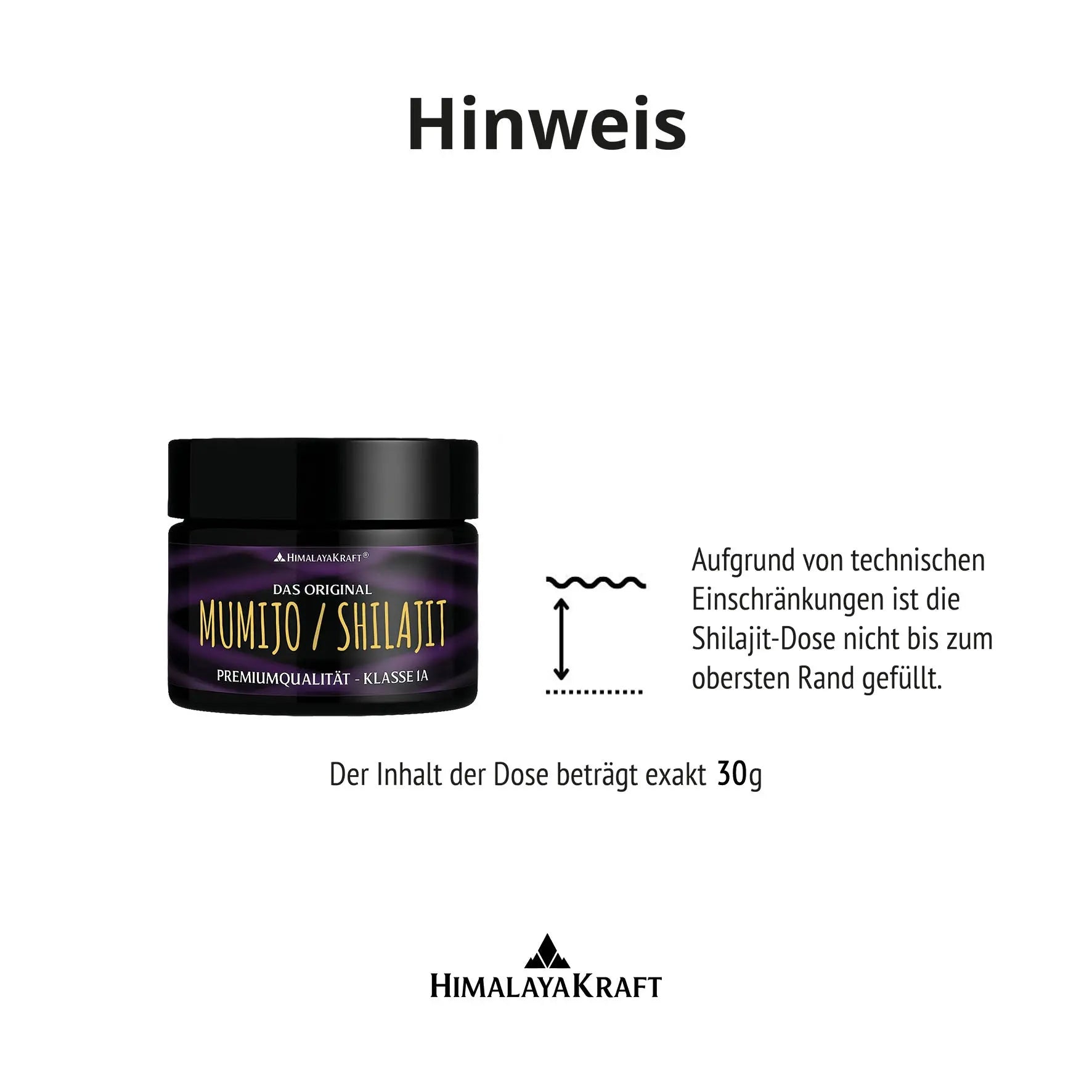 Erklärung am Bild, dass die Dose aus technischen Gründen nicht bis zum Rand gefüllt ist. Jede Dose beträgt exakt 30 g Shilajit